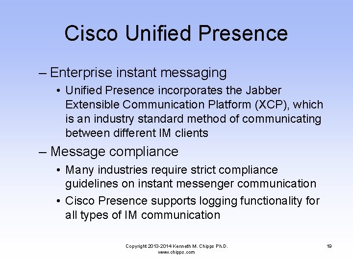 Cisco Unified Presence – Enterprise instant messaging • Unified Presence incorporates the Jabber Extensible