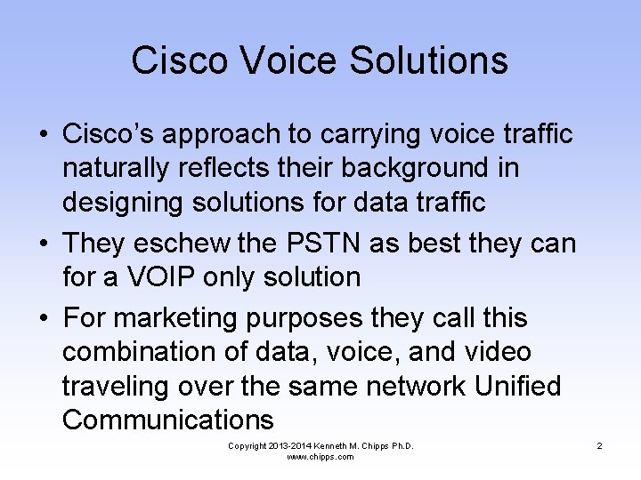 Cisco Voice Solutions • Cisco’s approach to carrying voice traffic naturally reflects their background