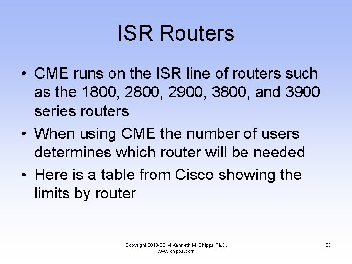 ISR Routers • CME runs on the ISR line of routers such as the