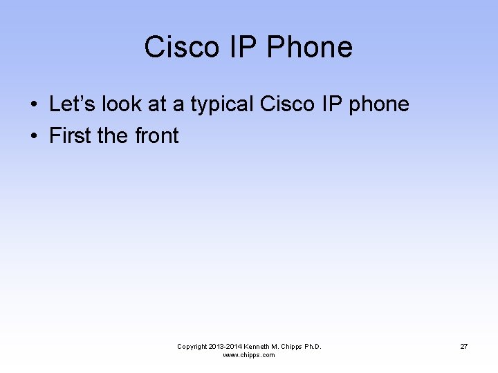 Cisco IP Phone • Let’s look at a typical Cisco IP phone • First
