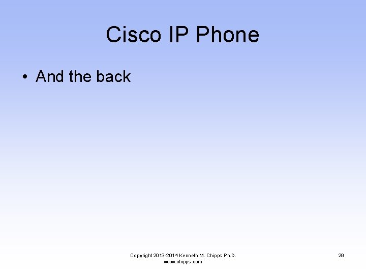 Cisco IP Phone • And the back Copyright 2013 -2014 Kenneth M. Chipps Ph.