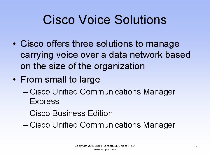 Cisco Voice Solutions • Cisco offers three solutions to manage carrying voice over a