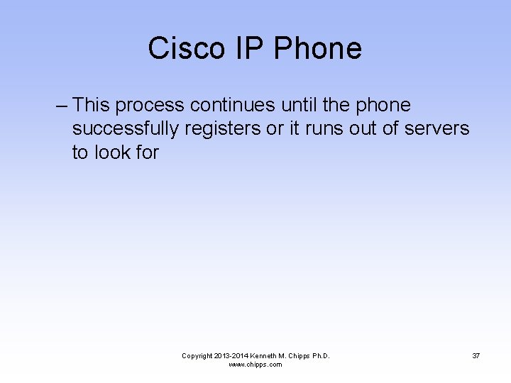 Cisco IP Phone – This process continues until the phone successfully registers or it