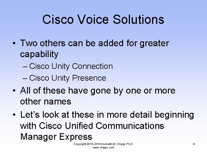 Cisco Voice Solutions • Two others can be added for greater capability – Cisco