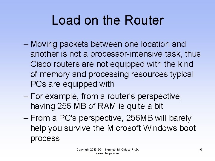 Load on the Router – Moving packets between one location and another is not