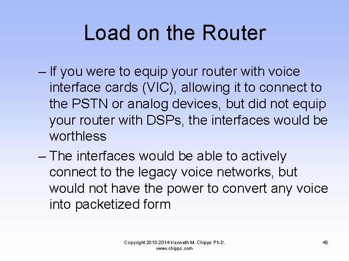 Load on the Router – If you were to equip your router with voice