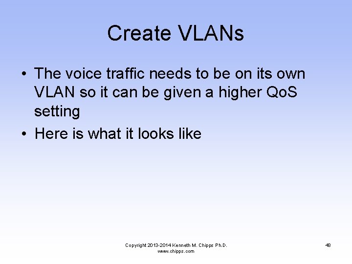 Create VLANs • The voice traffic needs to be on its own VLAN so