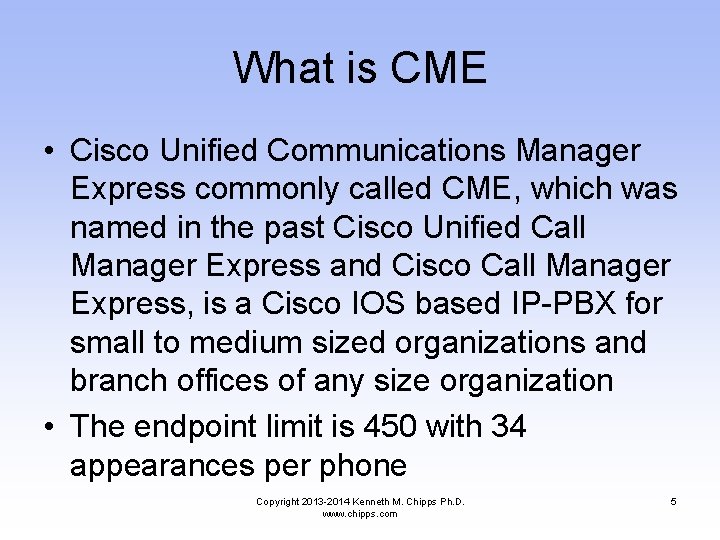 What is CME • Cisco Unified Communications Manager Express commonly called CME, which was