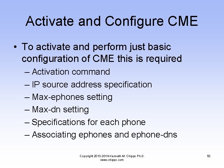 Activate and Configure CME • To activate and perform just basic configuration of CME