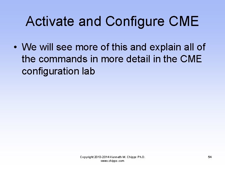 Activate and Configure CME • We will see more of this and explain all