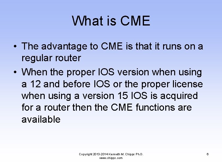 What is CME • The advantage to CME is that it runs on a