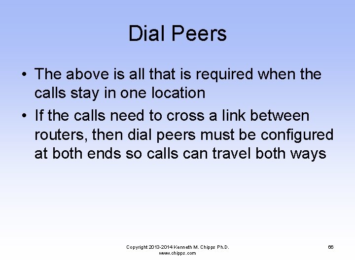Dial Peers • The above is all that is required when the calls stay