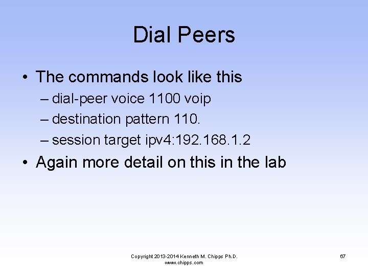 Dial Peers • The commands look like this – dial-peer voice 1100 voip –