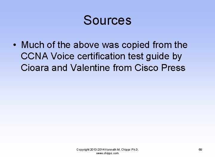 Sources • Much of the above was copied from the CCNA Voice certification test
