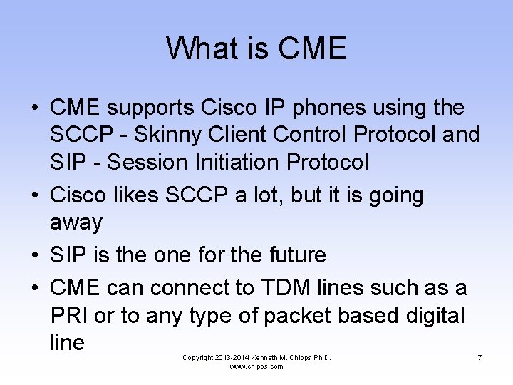 What is CME • CME supports Cisco IP phones using the SCCP - Skinny