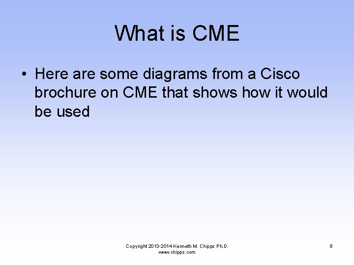 What is CME • Here are some diagrams from a Cisco brochure on CME