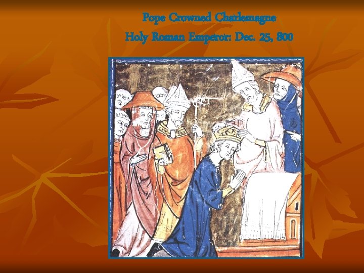 Pope Crowned Charlemagne Holy Roman Emperor: Dec. 25, 800 