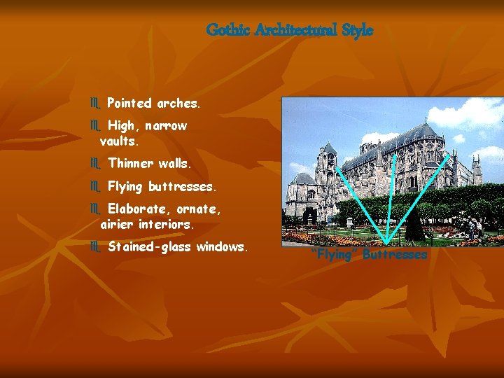 Gothic Architectural Style e Pointed arches. e High, narrow vaults. e Thinner walls. e