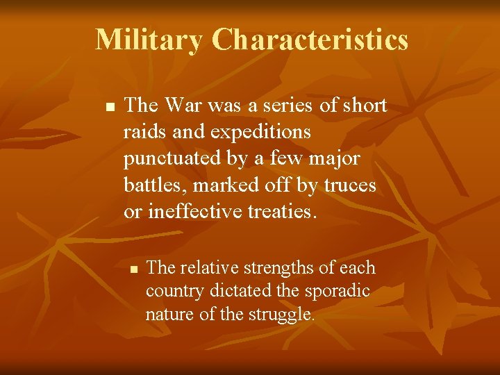 Military Characteristics n The War was a series of short raids and expeditions punctuated