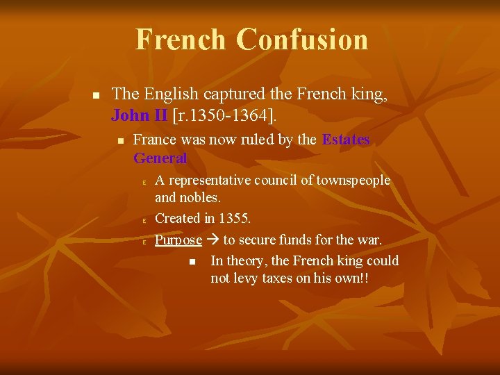 French Confusion n The English captured the French king, John II [r. 1350 -1364].