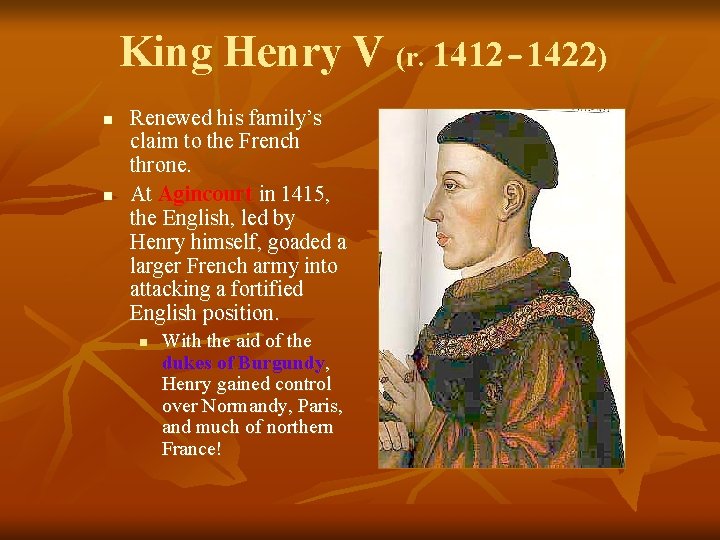 King Henry V (r. 1412 -1422) n n Renewed his family’s claim to the