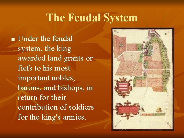 The Feudal System n Under the feudal system, the king awarded land grants or