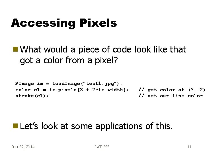 Accessing Pixels g What would a piece of code look like that got a