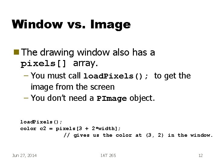 Window vs. Image g The drawing window also has a pixels[] array. – You