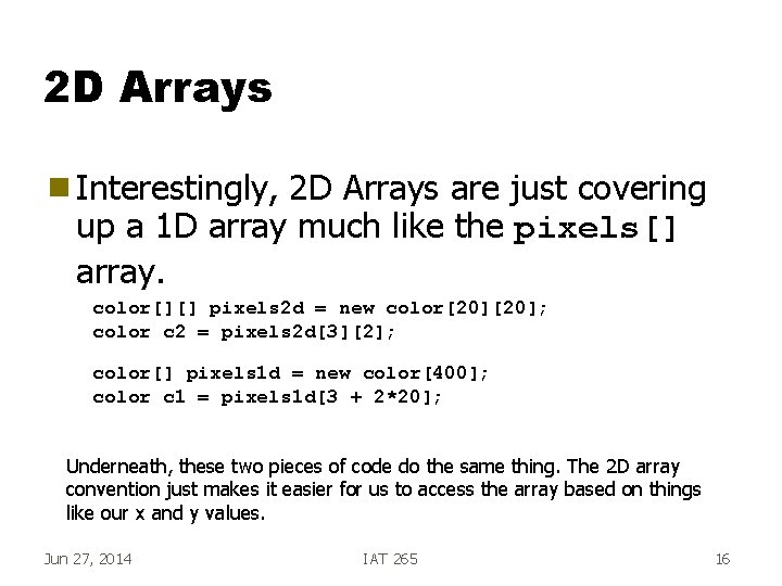 2 D Arrays g Interestingly, 2 D Arrays are just covering up a 1