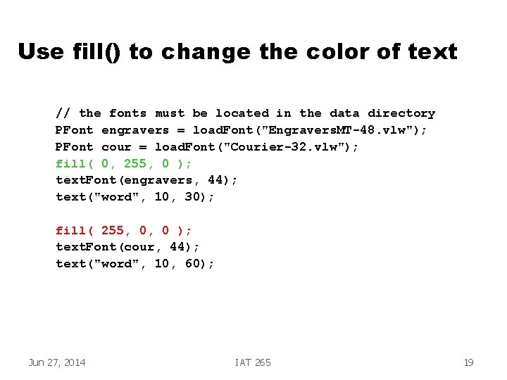 Use fill() to change the color of text // the fonts must be located