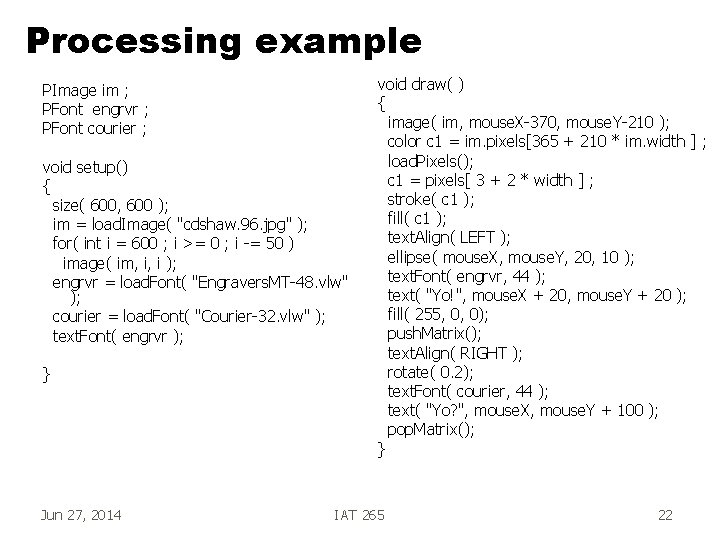 Processing example PImage im ; PFont engrvr ; PFont courier ; void setup() {