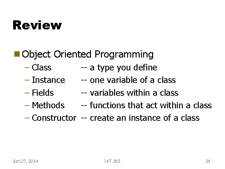Review g Object Oriented Programming – Class – Instance – Fields – Methods –