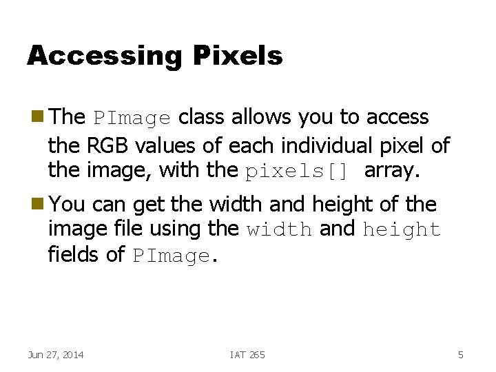 Accessing Pixels g The PImage class allows you to access the RGB values of