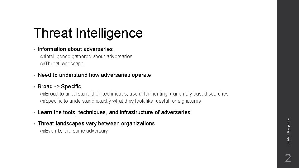 Threat Intelligence • Information about adversaries Intelligence gathered about adversaries Threat landscape • Need