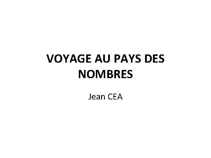 VOYAGE AU PAYS DES NOMBRES Jean CEA 