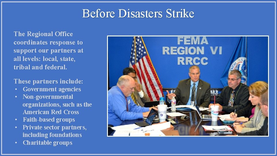 Before Disasters Strike The Regional Office coordinates response to support our partners at all