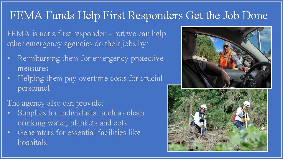 FEMA Funds Help First Responders Get the Job Done FEMA is not a first