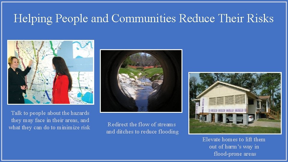 Helping People and Communities Reduce Their Risks Talk to people about the hazards they