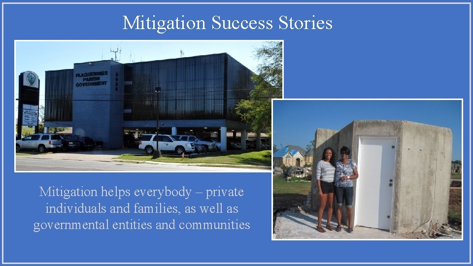 Mitigation Success Stories Mitigation helps everybody – private individuals and families, as well as