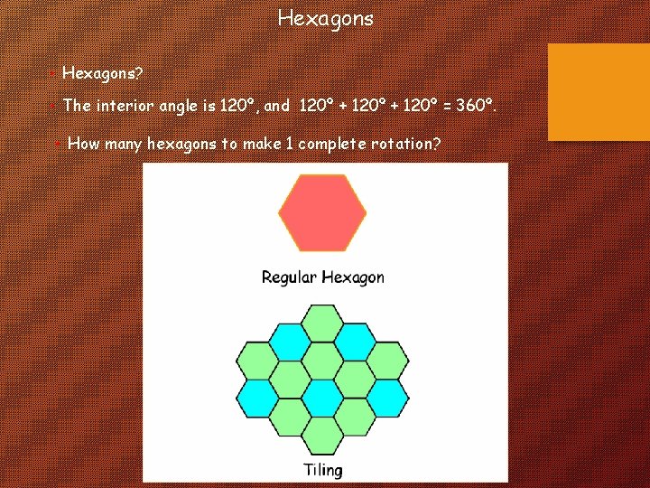 Hexagons • Hexagons? • The interior angle is 120º, and 120º + 120º =