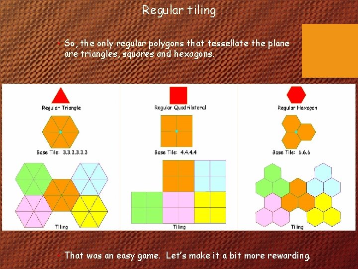 Regular tiling • So, the only regular polygons that tessellate the plane are triangles,