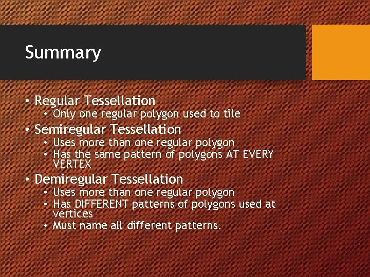 Summary • Regular Tessellation • Only one regular polygon used to tile • Semiregular