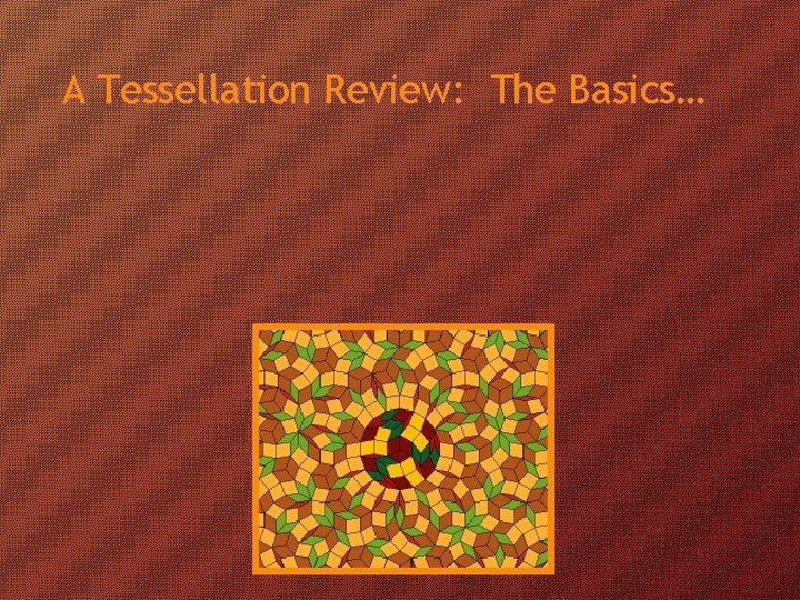 A Tessellation Review: The Basics… 