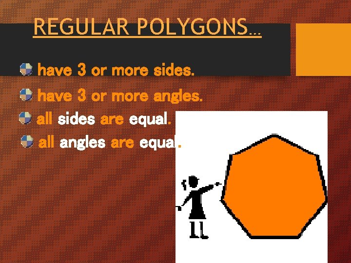 REGULAR POLYGONS… have 3 or more sides. have 3 or more angles. all sides