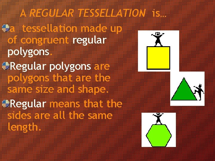 A REGULAR TESSELLATION is… a tessellation made up of congruent regular polygons. Regular polygons