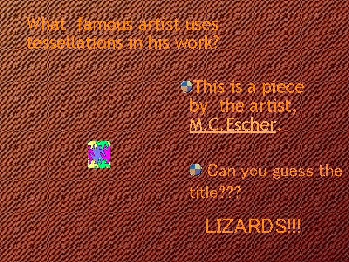 What famous artist uses tessellations in his work? This is a piece by the