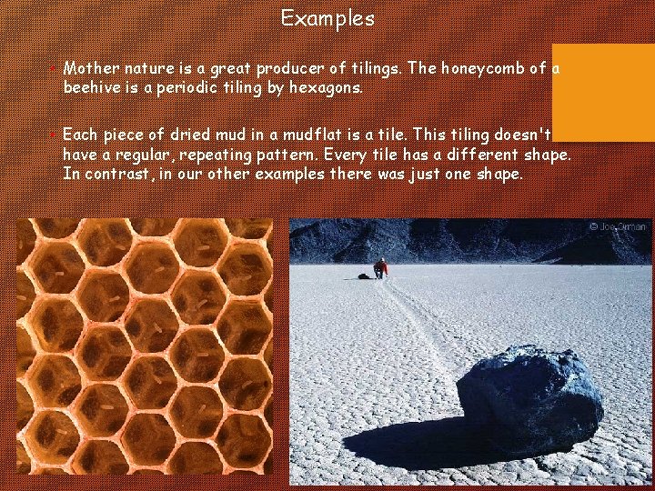 Examples • Mother nature is a great producer of tilings. The honeycomb of a