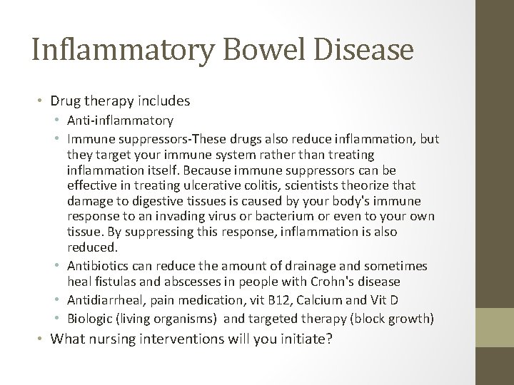 Inflammatory Bowel Disease • Drug therapy includes • Anti-inflammatory • Immune suppressors-These drugs also