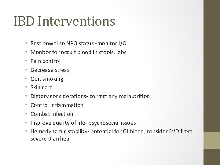 IBD Interventions • • • Rest bowel so NPO status -monitor I/O Monitor for