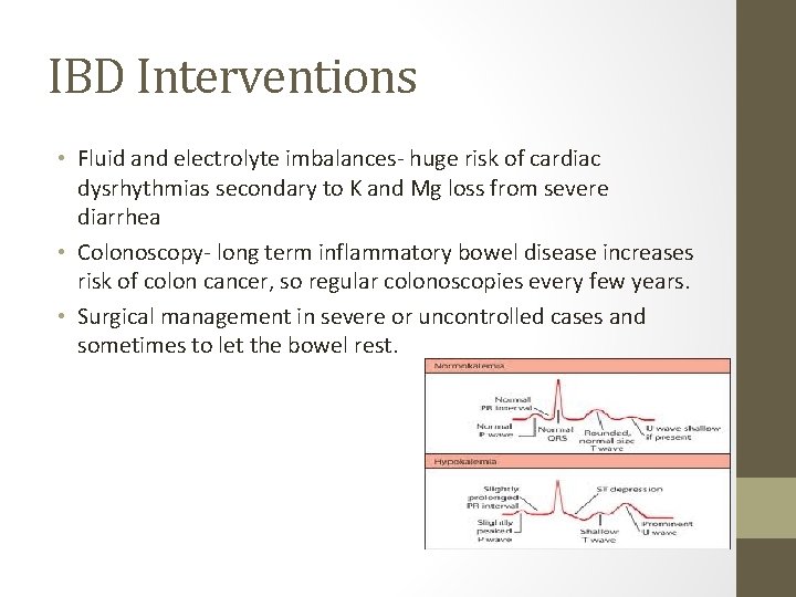 IBD Interventions • Fluid and electrolyte imbalances- huge risk of cardiac dysrhythmias secondary to